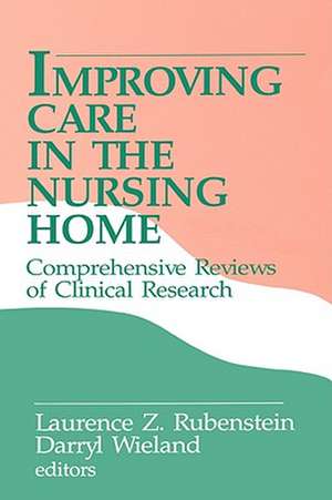 Improving Care in the Nursing Home: Comprehensive Reviews of Clinical Research de Laurence Z. Rubenstein