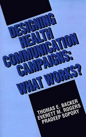 Designing Health Communication Campaigns: What Works? de Thomas E. Backer