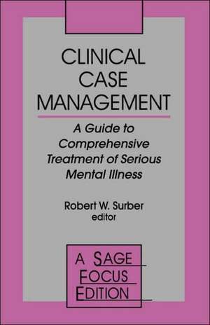 Clinical Case Management: A Guide to Comprehensive Treatment of Serious Mental Illness de Robert W. Surber