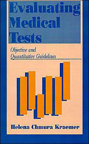 Evaluating Medical Tests: Objective and Quantitative Guidelines de Helena Chmura Kraemer