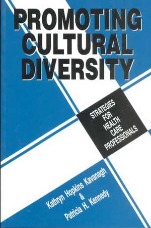 Promoting Cultural Diversity: Strategies for Health Care Professionals de Kathryn H. (Hopkins) Kavanagh