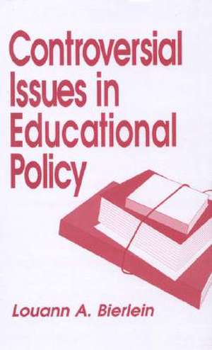 Controversial Issues in Educational Policy de Louann A. Bierlein