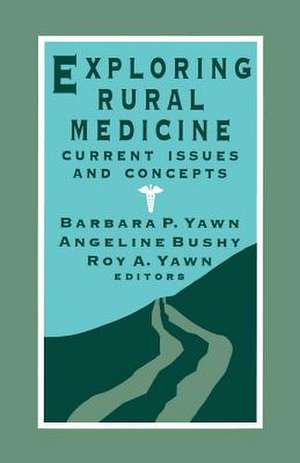 Exploring Rural Medicine: Current Issues and Concepts de Barbara Yawn