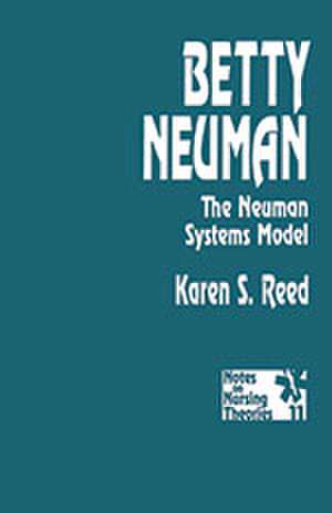 Betty Neuman: The Neuman Systems Model de Karen S. Reed Gerhrling