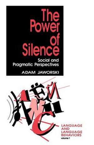 The Power of Silence: Social and Pragmatic Perspectives de Adam Jaworski