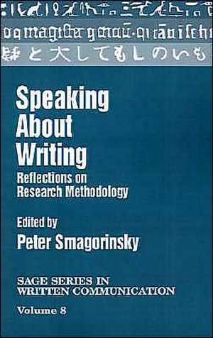 Speaking About Writing: Reflections on Research Methodology de Peter Smagorinsky