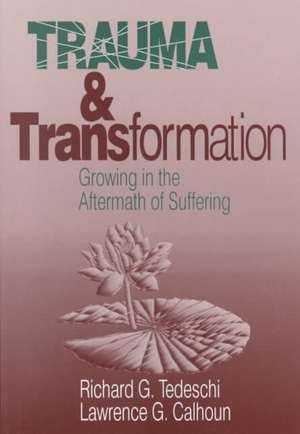 Trauma and Transformation: Growing in the Aftermath of Suffering de Richard Tedeschi