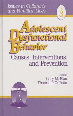 Adolescent Dysfunctional Behavior: Causes, Interventions, and Prevention de Gary M. Blau
