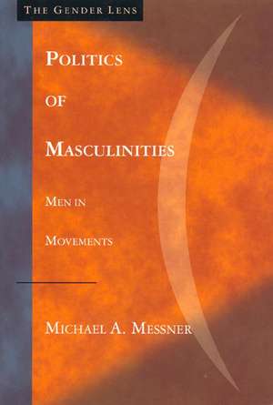 Politics of Masculinities: Men in Movements de Michael Alan Messner