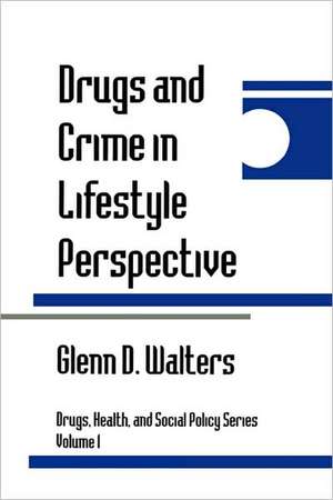 Drugs and Crime in Lifestyle Perspective de Glenn D. Walters