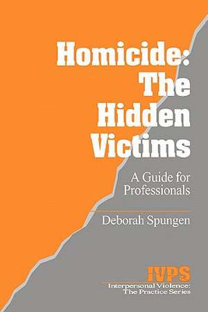 Homicide: The Hidden Victims: A Resource for Professionals de Deborah Spungen