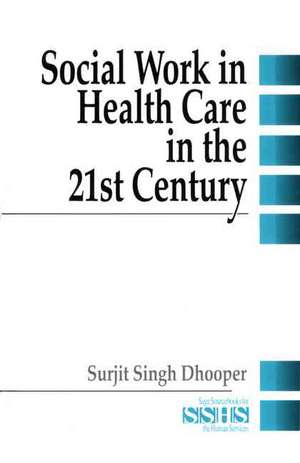 Social Work in Health Care in the 21st Century de Surjit Singh Dhooper