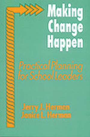 Making Change Happen: Practical Planning for School Leaders de Jerry J. Herman