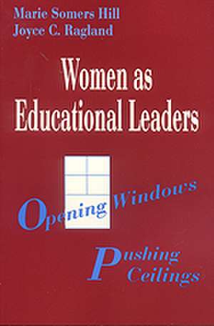 Women as Educational Leaders: Opening Windows, Pushing Ceilings de Marie Somers Hill