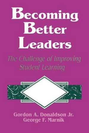 Becoming Better Leaders: The Challenge of Improving Student Learning de Gordon A. Donaldson