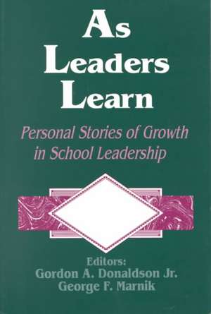 As Leaders Learn: Personal Stories of Growth in School Leadership de Gordon A. Donaldson