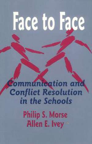 Face to Face: Communication and Conflict Resolution in the Schools de Philip S. Morse
