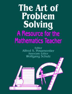 The Art of Problem Solving: A Resource for the Mathematics Teacher de Alfred S. Posamentier