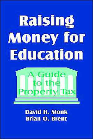 Raising Money for Education: A Guide to the Property Tax de David Monk