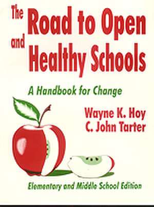 The Road to Open and Healthy Schools: A Handbook for Change, Elementary and Middle School Edition de Wayne K. Hoy