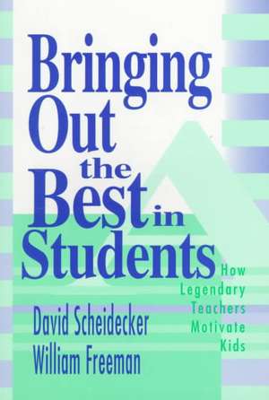 Bringing Out the Best in Students: How Legendary Teachers Motivate Kids de David D. Scheidecker