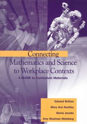 Connecting Mathematics and Science to Workplace Contexts: A Guide to Curriculum Materials de Edward Britton