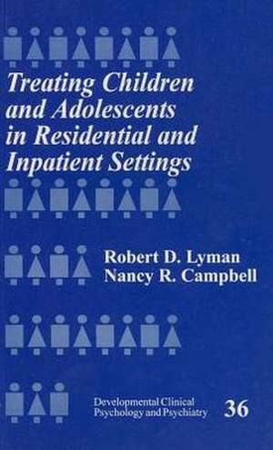 Treating Children and Adolescents in Residential and Inpatient Settings de Robert D. Lyman