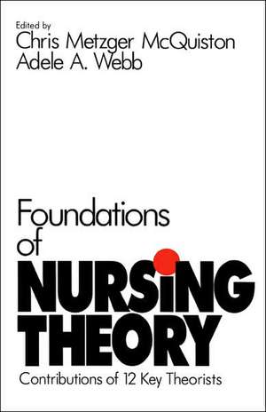 Foundations of Nursing Theory: Contributions of 12 Key Theorists de Chris Metzger McQuiston