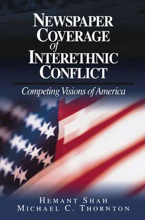 Newspaper Coverage of Interethnic Conflict: Competing Visions of America de Hemant G. Shah