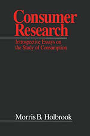 Consumer Research: Introspective Essays on the Study of Consumption de Morris B. Holbrook