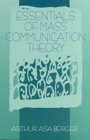 Essentials of Mass Communication Theory de Arthur A, Berger