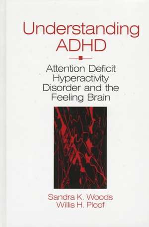 Understanding ADHD: Attention Deficit Hyperactivity Disorder and the Feeling Brain de Sandra K. Woods