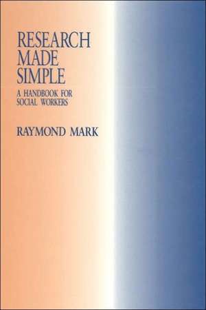 Research Made Simple: A Handbook for Social Workers de Raymond Mark