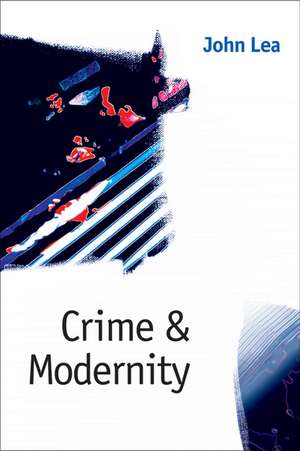 Crime and Modernity: Continuities in Left Realist Criminology de John Lea