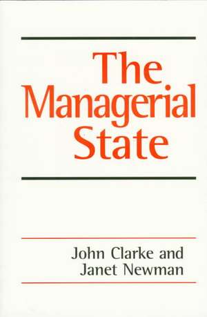 The Managerial State: Power, Politics and Ideology in the Remaking of Social Welfare de John H. Clarke