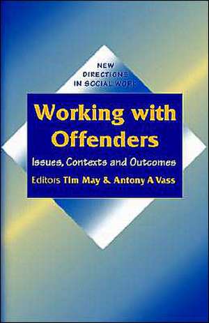 Working with Offenders: Issues, Contexts and Outcomes de Tim May