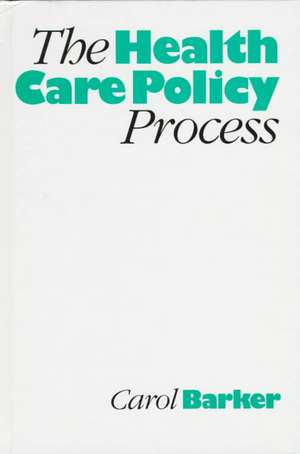 The Health Care Policy Process de Carol E Barker