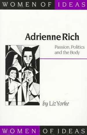 Adrienne Rich: Passion, Politics and the Body de Liz Yorke