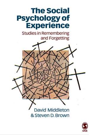 The Social Psychology of Experience: Studies in Remembering and Forgetting de David Middleton