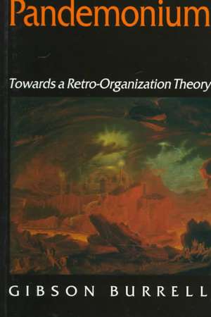 Pandemonium: Towards a Retro-Organization Theory de Gibson Burrell