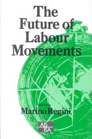 The Future of Labour Movements de Marino Regini