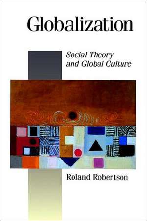 Globalization: Social Theory and Global Culture de Roland Robertson