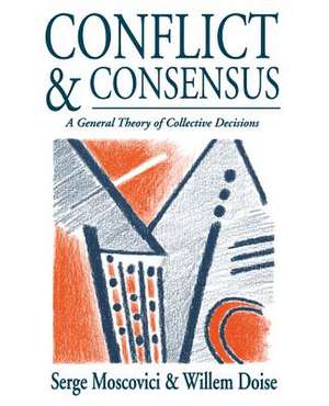 Conflict and Consensus: A General Theory of Collective Decisions de Serge Moscovici