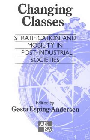 Changing Classes: Stratification and Mobility in Post-Industrial Societies de Gosta Esping-Andersen