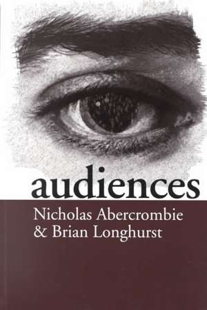 Audiences: A Sociological Theory of Performance and Imagination de Nick Abercrombie