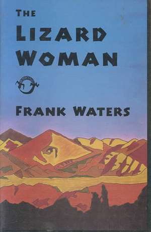 The Lizard Woman de Frank Waters