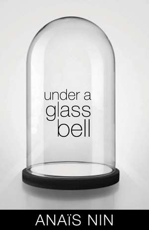 Under a Glass Bell de Anaïs Nin