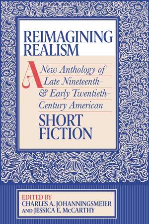 Reimagining Realism: A New Anthology of Late Nineteenth- and Early Twentieth-Century American Short Fiction de Charles A. Johanningsmeier