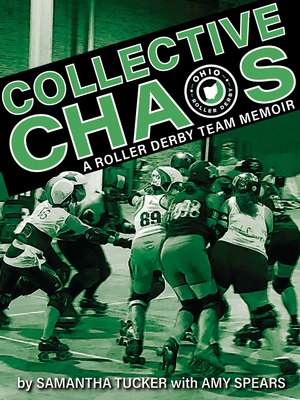 Collective Chaos: A Roller Derby Team Memoir de Samantha Tucker