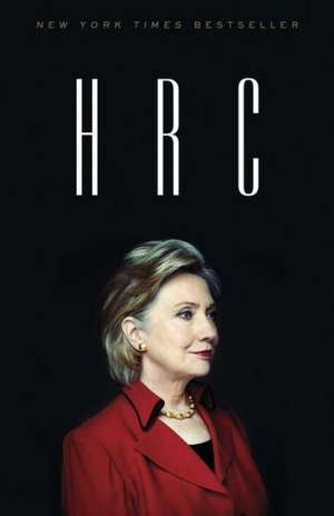 H R C: State Secrets and the Rebirth of Hillary Clinton de Jonathan Allen